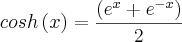 cosh \left(x \right) = \frac{\left({e}^{x} + {e}^{-x} \right)}{2}