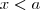 x<a x<a
