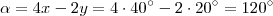 \alpha = 4x - 2y = 4\cdot 40^\circ - 2\cdot 20^\circ = 120^\circ \alpha = 4x - 2y = 4\cdot 40^\circ - 2\cdot 20^\circ = 120^\circ