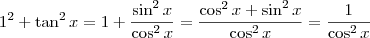 1^2+\tan^2 x=1+\dfrac{\sin^2 x}{\cos^2 x}=\dfrac{\cos^2 x+\sin^2 x}{\cos^2 x}=\dfrac{1}{\cos^2 x} 1^2+\tan^2 x=1+\dfrac{\sin^2 x}{\cos^2 x}=\dfrac{\cos^2 x+\sin^2 x}{\cos^2 x}=\dfrac{1}{\cos^2 x}