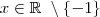 x \in \mathbb{R} \ \setminus \{-1\} x \in \mathbb{R} \ \setminus \{-1\}