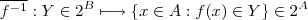 \overline{f^{-1}} :  Y \in 2^{B}  \longmapsto   \{ x \in A :  f(x) \in Y \}  \in 2^A
