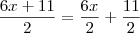 \frac{6x+11}{2} = \frac{6x}{2} + \frac{11}{2}