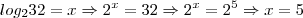 log_2 32=x \Rightarrow 2^x = 32 \Rightarrow 2^x=2^5 \Rightarrow x=5 log_2 32=x \Rightarrow 2^x = 32 \Rightarrow 2^x=2^5 \Rightarrow x=5