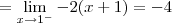 =\lim_{x\to 1^-} -2(x + 1)} = -4