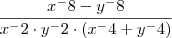 \frac{x^-8 - y^-8}{x^-2 \cdot y^-2 \cdot (x^-4 + y^-4)} \frac{x^-8 - y^-8}{x^-2 \cdot y^-2 \cdot (x^-4 + y^-4)}