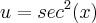 u=sec^2(x)