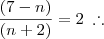 \frac{(7-n)}{(n+2)} = 2 \;\therefore