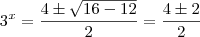 3^x = \frac{4 \pm \sqrt{16 - 12} } {2}  = \frac{4 \pm 2 }{2}