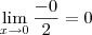\lim_{x\rightarrow0}\frac{-0}{2}=0 \lim_{x\rightarrow0}\frac{-0}{2}=0
