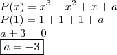 \\ P(x) = x^3 + x^2 + x + a \\ P(1) = 1 + 1 + 1 + a \\ a + 3 = 0 \\ \boxed{a = - 3} \\ P(x) = x^3 + x^2 + x + a \\ P(1) = 1 + 1 + 1 + a \\ a + 3 = 0 \\ \boxed{a = - 3}
