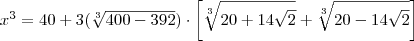 x^3 = 40 + 3( \sqrt[3]{400 - 392}) \cdot \left[ \sqrt[3]{20 + 14\sqrt{2}} + \sqrt[3]{20 - 14\sqrt{2}} \right]