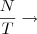 \dfrac N T \rightarrow \dfrac N T \rightarrow