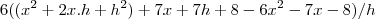 6(({x}^{2}+2x.h+{h}^{2})+7x+7h+8-6{x}^{2}-7x-8)/h 6(({x}^{2}+2x.h+{h}^{2})+7x+7h+8-6{x}^{2}-7x-8)/h