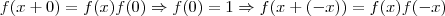 f(x+0)=f(x)f(0)\Rightarrow f(0)=1\Rightarrow f(x+(-x))=f(x)f(-x)