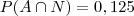 P(A\cap N) = 0,125