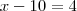 x -10 = 4 x -10 = 4