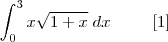 \int_{0}^{3} x\sqrt{1+x} \; dx\;\;\;\;\;\;\;\;\;[1]