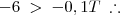 -6 \; > \; -0,1T \; \therefore