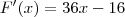 F^\prime(x) = 36x - 16 F^\prime(x) = 36x - 16