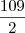 \frac{109}{2}
