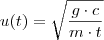 u(t) = \sqrt{\frac{g\cdot c}{m\cdot t}} u(t) = \sqrt{\frac{g\cdot c}{m\cdot t}}