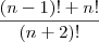 \frac{(n-1)!+n!}{(n+2)!} \frac{(n-1)!+n!}{(n+2)!}