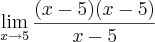 \lim_{x\rightarrow5}\frac{(x-5)(x-5)}{x-5} \lim_{x\rightarrow5}\frac{(x-5)(x-5)}{x-5}