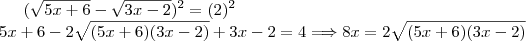 (\sqrt{5x+6}-\sqrt{3x-2})^2=(2)^2\\ 5x+6-2\sqrt{(5x+6)(3x-2)}+3x-2=4\Longrightarrow 8x=2\sqrt{(5x+6)(3x-2)}