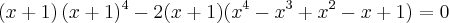 \left(x+1 \right)(x+1)^4 - 2(x+1)(x^4-x^3+x^2-x+1)= 0