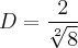 D = \frac{2}{\sqrt[2]{8}}