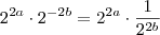 2^{2a} \cdot 2^{-2b} = 2^{2a} \cdot \frac{1}{2^{2b}}