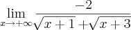 \lim_{x \to +\infty}\frac{-2}{\sqrt[]{x+1}+\sqrt[]{x+3}}