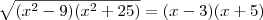 \sqrt{({x}^{2}-9)({x}^{2}+25)} = (x-3)(x+5)