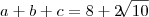 a+b+c=8+2\sqrt[]{10}