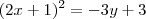 (2x + 1)^2 = - 3y + 3