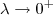 \lambda \to 0^+ \lambda \to 0^+