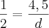 \frac{1}{2}=\frac{4,5}{d}