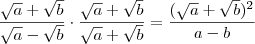 \frac{\sqrt{a} + \sqrt{b}}{\sqrt{a} - \sqrt{b}}\cdot \frac{\sqrt{a} + \sqrt{b}}{\sqrt{a} + \sqrt{b}} = \frac{(\sqrt{a} + \sqrt{b})^2}{a - b} \frac{\sqrt{a} + \sqrt{b}}{\sqrt{a} - \sqrt{b}}\cdot \frac{\sqrt{a} + \sqrt{b}}{\sqrt{a} + \sqrt{b}} = \frac{(\sqrt{a} + \sqrt{b})^2}{a - b}