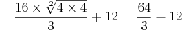 =\frac{16\times\sqrt[2]{4\times4}}{3}+12 = \frac{64}{3}+12