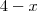 4 -x