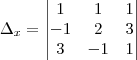 {\Delta}_{x}=
\begin{vmatrix}
   1 & 1 & 1 \\ 
  -1 & 2 & 3 \\
   3 & -1 & 1 
\end{vmatrix}