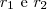 r_1 \ \text{e} \ r_2 r_1 \ \text{e} \ r_2