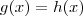 g(x) = h(x) g(x) = h(x)
