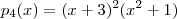p_4(x) = (x+3)^2(x^2 +1)