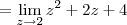 = \lim_{z\to 2} z^2 + 2z + 4