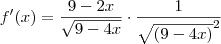 f^\prime(x)=\frac{9-2x}{\sqrt{9-4x}} \cdot \frac{1}{\sqrt{(9-4x)}^2}