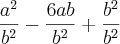 \frac{a^2}{b^2}-\frac{6ab}{b^2}+\frac{b^2}{b^2}