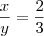 \frac{x}{y}=\frac{2}{3}