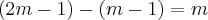 \left(2m-1 \right)- \left(m-1 \right)= m \left(2m-1 \right)- \left(m-1 \right)= m